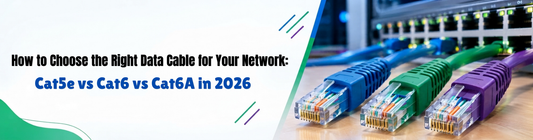 How to Choose the Right Data Cable for Your Network: Cat5e vs Cat6 vs Cat6A in 2026