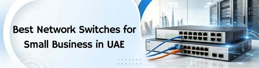 Best Network Switches for Small Business in UAE (2026 Buying Guide)