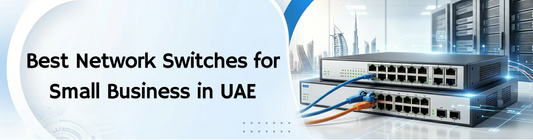 Best Network Switches for Small Business in UAE (2026 Buying Guide)
